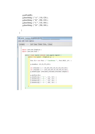 g.setFont(fb);
g.drawString ( " A " , 110, 120 ) ;
g.drawString ( " B " , 290, 120 ) ;
g.drawString ( " C " , 110, 180 ) ;
g.drawString ( " D " , 290, 180 ) ;
}
}
 