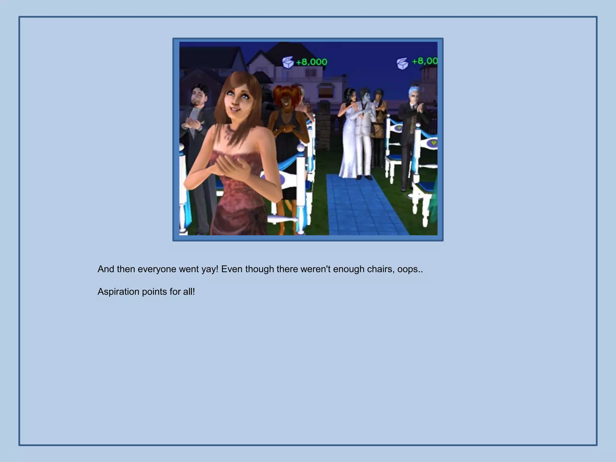 And then everyone went yay! Even though there weren't enough chairs, oops..

Aspiration points for all!
 