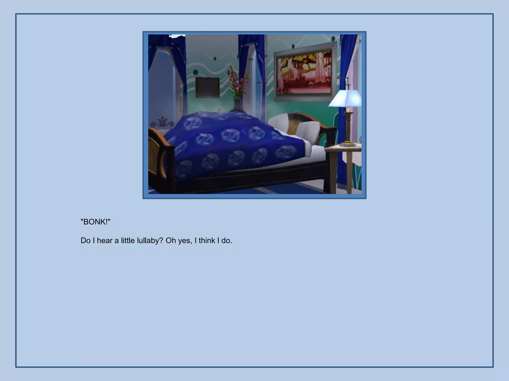 "BONK!"

Do I hear a little lullaby? Oh yes, I think I do.
 