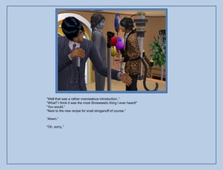 “Well that was a rather overzealous introduction..”
“What? I think it was the most Shrewtastic thing I ever heard!”
“You would.”
“Next to the new recipe for snail stroganoff of course.”

“Ahem.”

“Oh, sorry..”
 