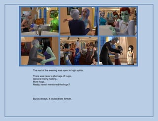 The rest of the evening was spent in high spirits.

There was never a shortage of hugs..
General merry making..
More hugs..
Really, have I mentioned the hugs?




But as always, it couldn‟t last forever.
 