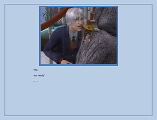 “Yes.

I am ready.”

----
 