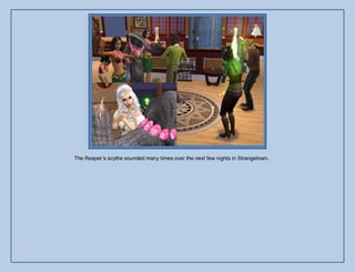 The Reaper‟s scythe sounded many times over the next few nights in Strangetown.
 