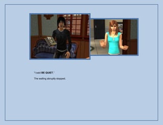 “I said BE QUIET.”

The wailing abruptly stopped.
 