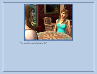 “You two do know you‟re holding hands?”
 