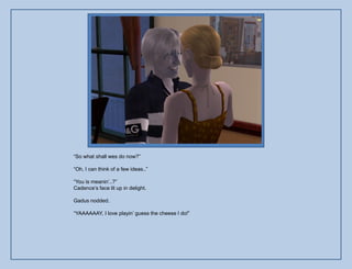 “So what shall wes do now?”

“Oh, I can think of a few ideas..”

“You is meanin‟..?”
Cadence‟s face lit up in delight.

Gadus nodded.

“YAAAAAAY, I love playin‟ guess the cheese I do!”
 