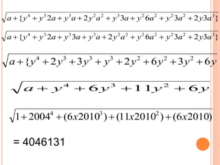 }3236322{ 32222322334
ayayayayayayayya 
}3236232{ 32222223334
ayayayayayayayya 
yyyyyyyya 636232{ 2223334

yyyya 6116 234

)20106()201011()20106(20041 234
xxx 
= 4046131
 