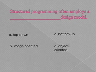 a. top-down         c. bottom-up


b. Image oriented   d. object-
                    oriented
 
