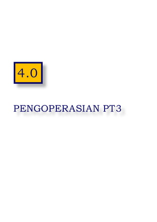 16
4.0
PENGOPERASIAN PT3
 