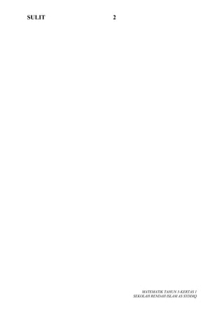 SULIT 2
MATEMATIK TAHUN 3-KERTAS 1
SEKOLAH RENDAH ISLAM AS SYDDIQ
 