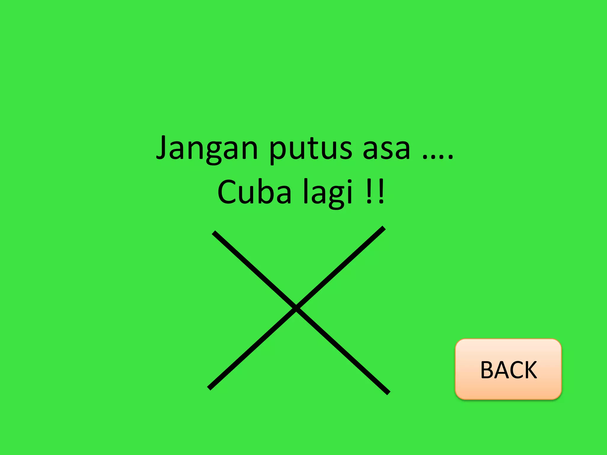 Jangan putus asa ….
    Cuba lagi !!



                      BACK
 
