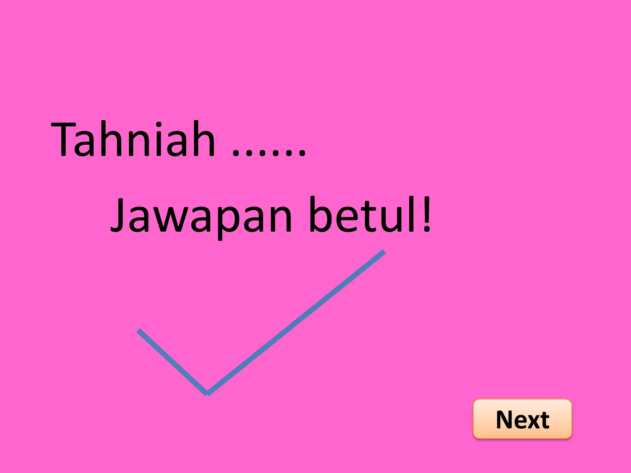 Tahniah ......
  Jawapan betul!


                   Next
 