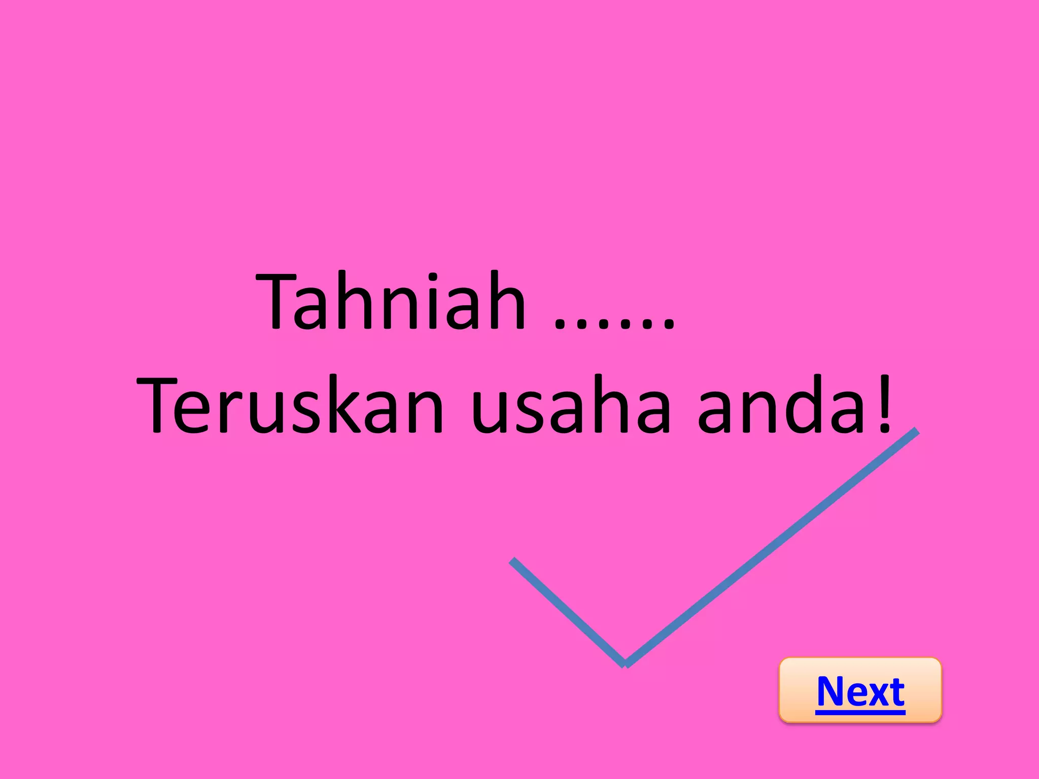 Tahniah ......
Teruskan usaha anda!


                 Next
 