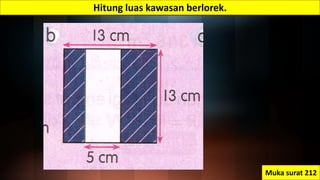 Hitung luas kawasan berlorek.
Muka surat 212
 