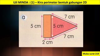 UJI MINDA : (1) – Kira perimeter bentuk gabungan 2D
Muka surat 219
 