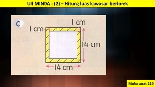 UJI MINDA : (2) – Hitung luas kawasan berlorek
Muka surat 219
 