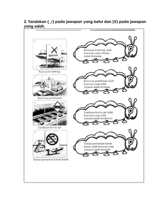 2. Tandakan (_/) pada jawapan yang betul dan (X) pada jawapan
yang salah.
 