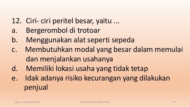 12. Ciri- ciri peritel besar, yaitu ...
a. Bergerombol di trotoar
b. Menggunakan alat seperti sepeda
c. Membutuhkan modal ...