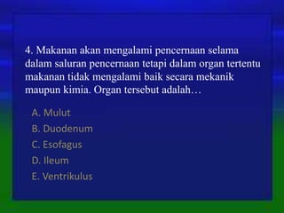 Makanan akan mengalami pencernaan selama dalam saluran pencernaan tetapi dalam organ tertentu makana