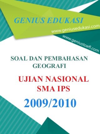 UJIAN NASIONAL
SMA IPS
SOAL DAN PEMBAHASAN
GEOGRAFI
GENIUS EDUKASI
2009/2010
 