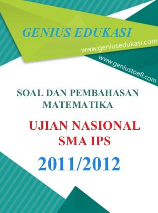 UJIAN NASIONAL
SMA IPS
SOAL DAN PEMBAHASAN
MATEMATIKA
GENIUS EDUKASI
2011/2012
 