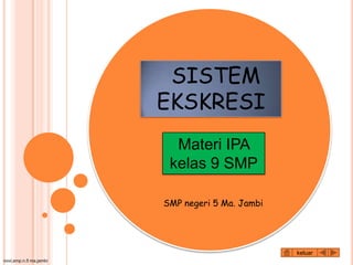 novi,smp.n.5 ma.jambi
SISTEM
EKSKRESI
keluar
Materi IPA
kelas 9 SMP
SMP negeri 5 Ma. Jambi
 