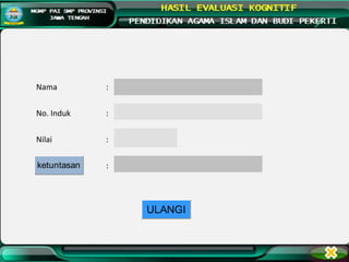 Nama :
No. Induk :
Nilai :
:
ULANGI
ketuntasan
 