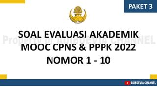 SOAL EVALUASI AKADEMIK
MOOC CPNS & PPPK 2022
NOMOR 1 - 10
PAKET 3
 