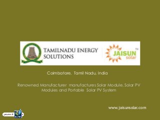 Coimbatore, Tamil Nadu, India
Renowned Manufacturer manufactures Solar Module, Solar PV
Modules and Portable Solar PV System
www.jaisunsolar.com
 