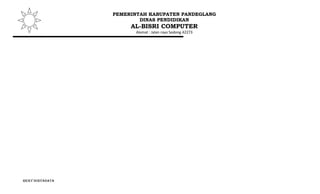 PEMERINTAH KABUPATEN PANDEGLANG
                          DINAS PENDIDIKAN
                       AL-BISRI COMPUTER
                         Alamat : Jalan raya Sodong 42273




RICKY SURYANATA
 