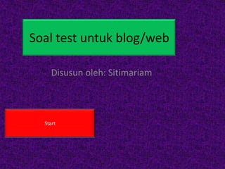 Soal test untuk blog/web
Disusun oleh: Sitimariam

Start

 