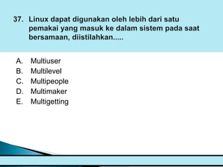 A.   Multiuser
B.   Multilevel
C.   Multipeople
D.   Multimaker
E.   Multigetting
 