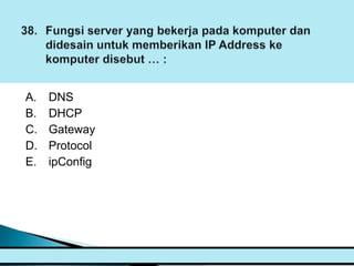 A.   DNS
B.   DHCP
C.   Gateway
D.   Protocol
E.   ipConfig
 