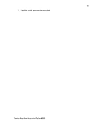 16
Naskah Soal Guru Berprestasi Tahun 2015
E. Portofolio, projek, penugasan, dan tes praktek
 