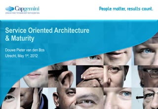 Service Oriented Architecture
& Maturity
Douwe Pieter van den Bos
Utrecht, May 1st, 2012
 