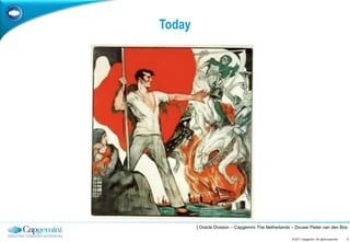 Today




        | Oracle Division – Capgemini The Netherlands – Douwe Pieter van den Bos

                                                     © 2011 Capgemini. All rights reserved.   7
 
