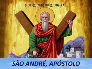 SÃO ANDRÉ, APÓSTOLO
 