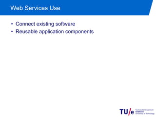 Web Services Use

•  Connect existing software
•  Reusable application components
 