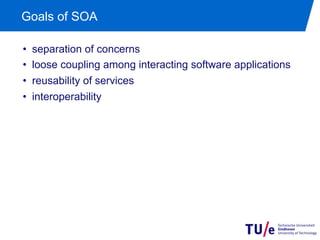 Goals of SOA

•    separation of concerns
•    loose coupling among interacting software applications
•    reusability of services
•    interoperability
 