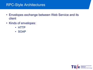 RPC-Style Architectures

•  Envelopes exchange between Web Service and its
   client
•  Kinds of envelopes:
      •  HTTP
      •  SOAP
 