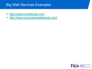 Big Web Services Examples

•  http://www.xmethods.com
•  http://www.programmableweb.com/
 