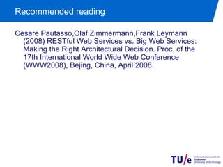 Recommended reading

Cesare Pautasso,Olaf Zimmermann,Frank Leymann
  (2008) RESTful Web Services vs. Big Web Services:
  Making the Right Architectural Decision. Proc. of the
  17th International World Wide Web Conference
  (WWW2008), Bejing, China, April 2008.
 