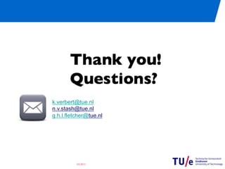 k.verbert@tue.nl
n.v.stash@tue.nl
g.h.l.fletcher@tue.nl




          03/28/11
 