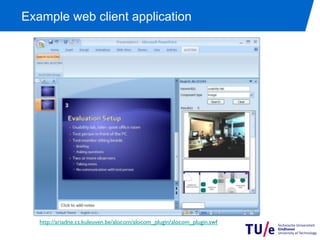 Example web client application




   http://ariadne.cs.kuleuven.be/alocom/alocom_plugin/alocom_plugin.swf
 