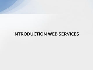INTRODUCTION WEB SERVICES
 