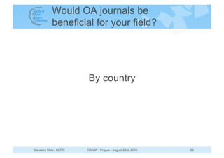 Would OA journals be
            beneficial for your field?




                         By country




Salvatore Mele | C...