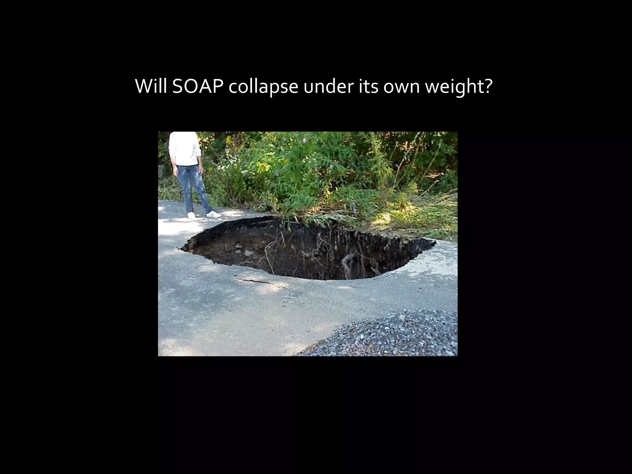 Will SOAP collapse under its own weight?
 