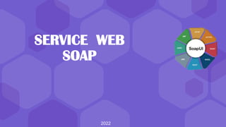 SERVICE WEB
SOAP
2022
 