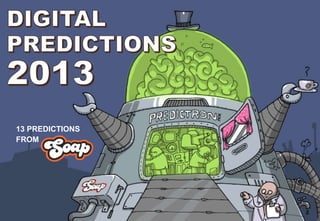 13 PREDICTIONS
FROM
 