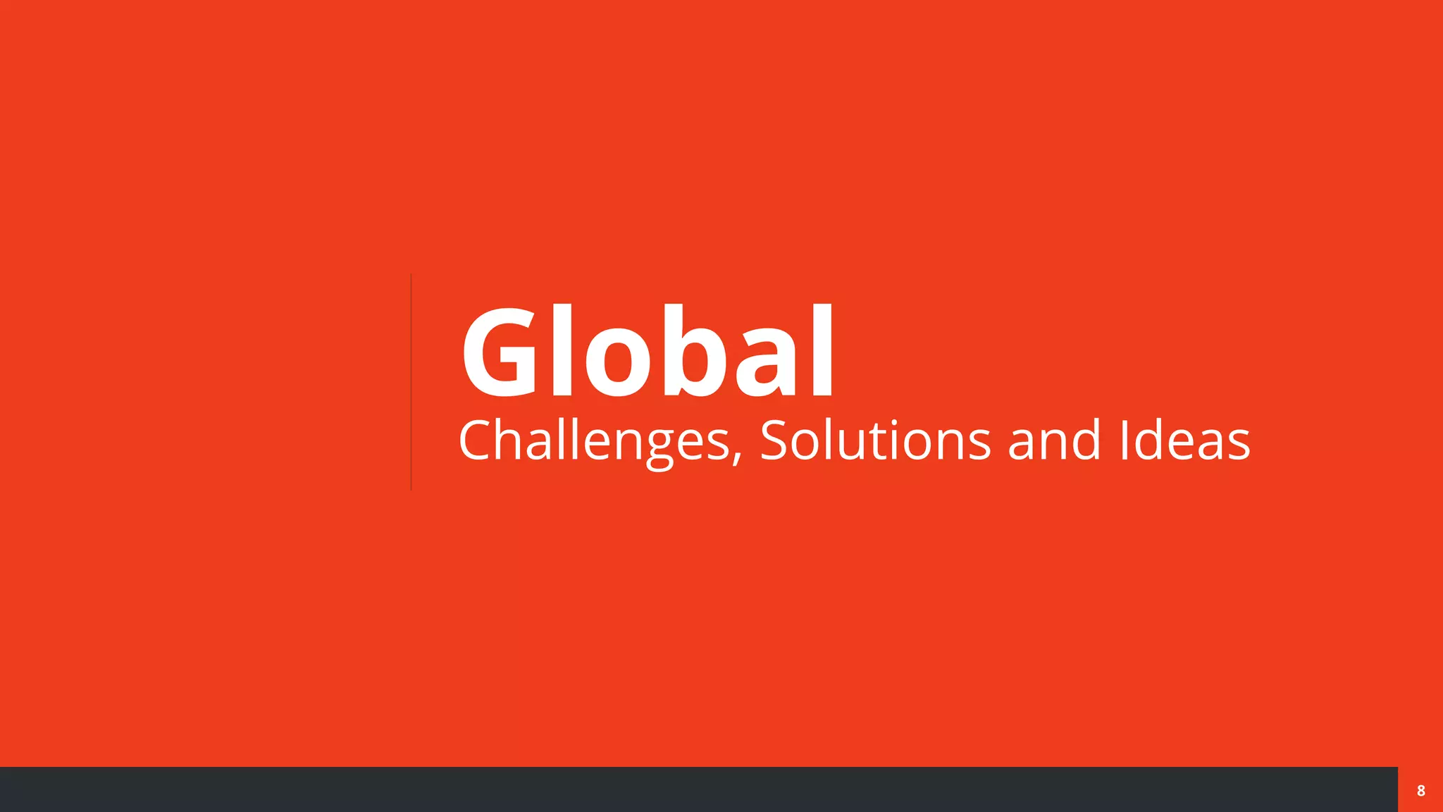 8
Global
Challenges, Solutions and Ideas
 